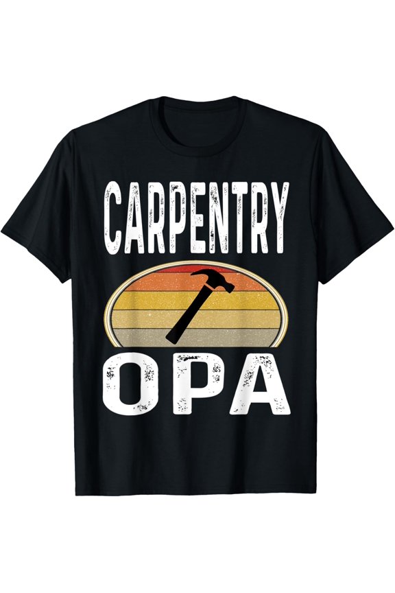 Carpentry Opa Grandpa Grandfather Funny Carpenter Hammer T-Shirt