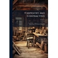 thumbnail image 1 of Carpentry and Contracting : A Practical Reference Work on Carpentry, Building Superintendence, Etc, Volume 2, 1 of 1