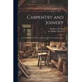 thumbnail image 1 of Carpentry and Joinery: A Text-book for Architects, Engineers, Surveyors, and Craftsmen (Paperback), 1 of 1