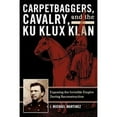 thumbnail image 1 of Pre-Owned Carpetbaggers, Cavalry, and the Ku Klux Klan : Exposing the Invisible Empire During Reconstruction (Paperback) 9780742550780, 1 of 1