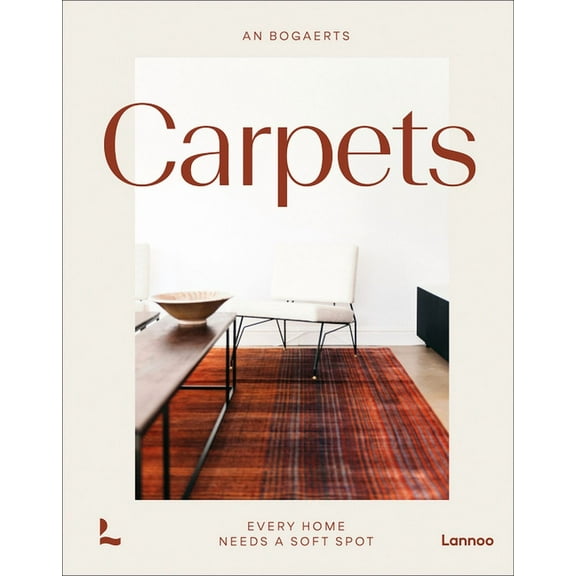 Carpets & Rugs : Every Home Needs a Soft Spot (Hardcover)