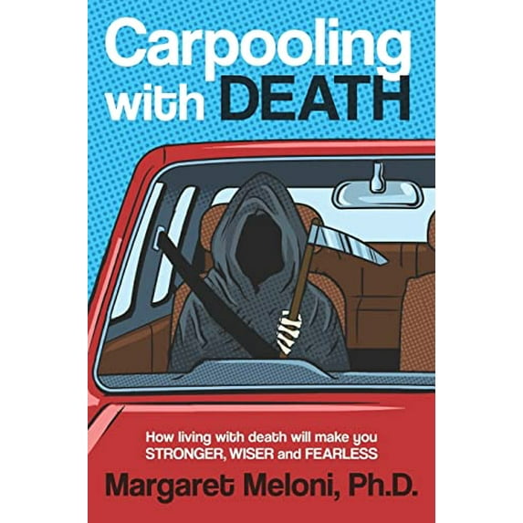 Pre-Owned Carpooling with Death: How Living with Death Will Make You Stronger, Wiser and Fearless (Paperback) 173290751X 9781732907515