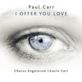 thumbnail image 1 of Carr / Chorus Angelorum - I Offer You Love  [COMPACT DISCS], 1 of 2