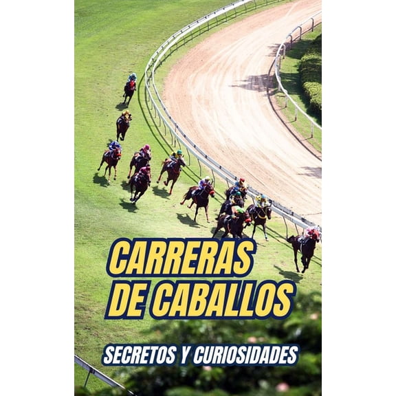 Carreras de Caballos: Secretos y Curiosidades, (Paperback)
