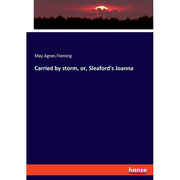 Carried by storm, or, Sleaford's Joanna, (Paperback)