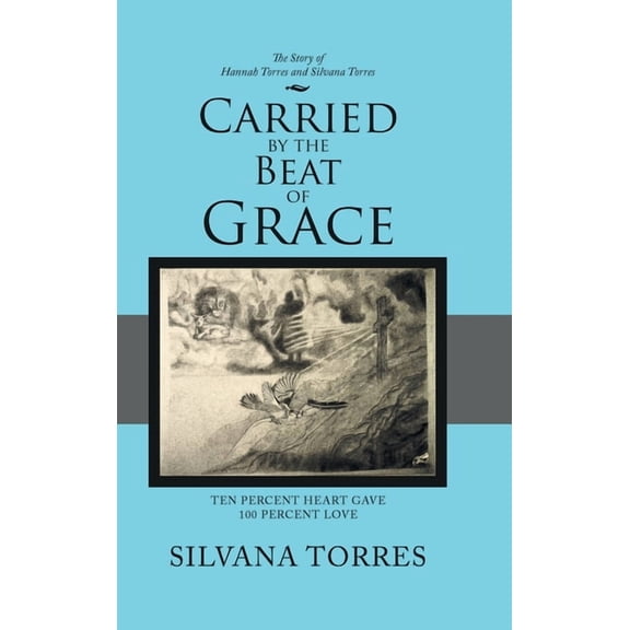 Carried by the Beat of Grace: Ten Percent Heart Gave 100 Percent Love (Hardcover)