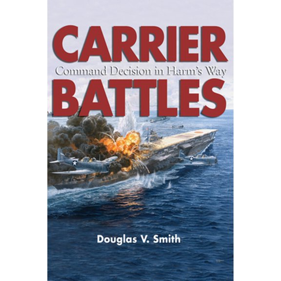 Pre-Owned Carrier Battles: Command Decision in Harm's Way (Paperback) 1682475026 9781682475027