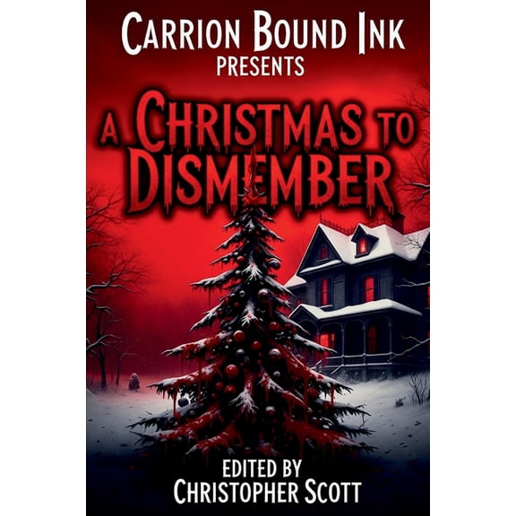 Carrion Bound Ink Presents: A Christmas To Dismember, (Paperback)