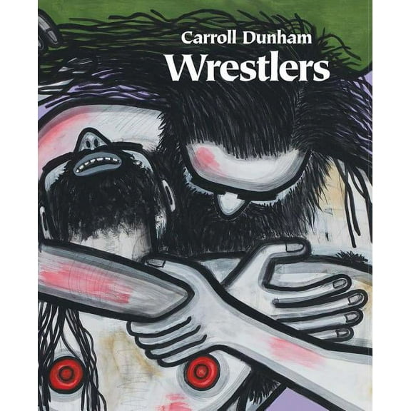 Carroll Dunham: Wrestlers (Hardcover)