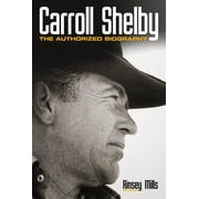 RINSEY MILLS; EDSEL B FORD Carroll Shelby : The Authorized Biography (Paperback)