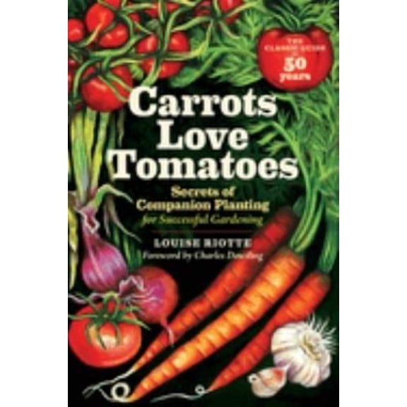 Pre-Owned Carrots Love Tomatoes: Secrets of Companion Planting for Successful Gardening by Charles Dowding and Louise Riotte (Paperback), Home, Hobbies, & Garden, English