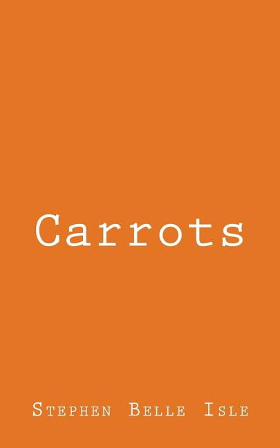 Carrots (Paperback) by Stephen L Belle Isle