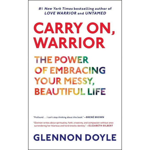 Carry On, Warrior : The Power of Embracing Your Messy, Beautiful Life (Paperback)