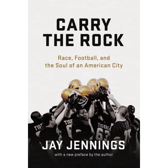 Carry the Rock: Race, Football, and the Soul of an American City, (Paperback)
