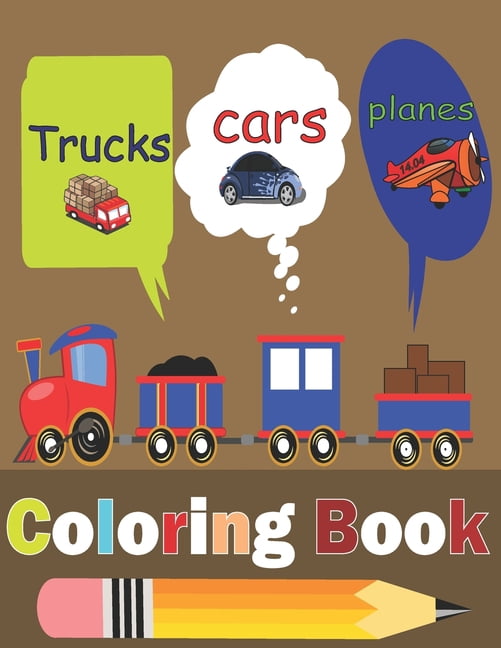 Cars, Trucks and Planes Coloring book: Coloring, Cars, Buses, trucks Airplane and Ships & More...., fun Activity book for Kids, boys or girls Ages 2-4 and 4-8 (Toddler coloring book) (Paperback)