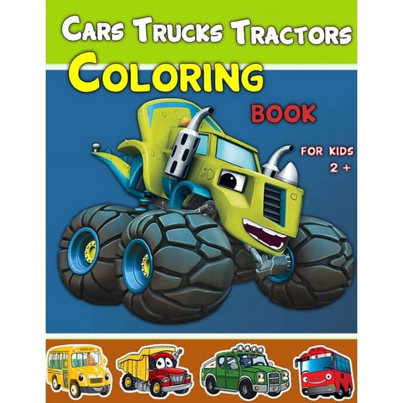 Cars, Trucks and Tractors Coloring Book For Kids 2 +: Cars coloring book for kids and toddlers, Truks, Tractors coloring, (Paperback)