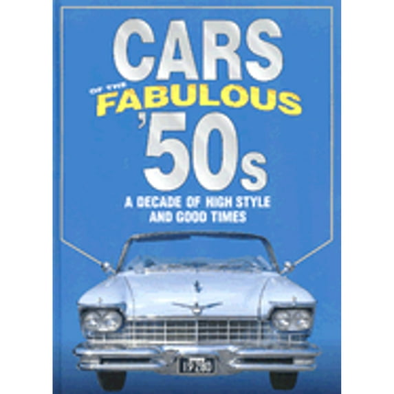 Pre-Owned Cars of the Fabulous 50s: A Decade of High Style and Good Times: A Decade of High Style and Good Times (Hardcover) 078534375X 9780785343752