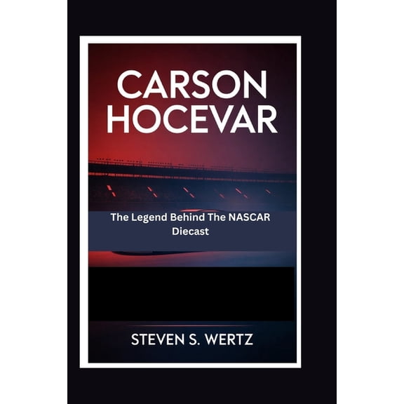 Carson Hocevar: The Legend Behind The NASCAR Diecast, (Paperback)