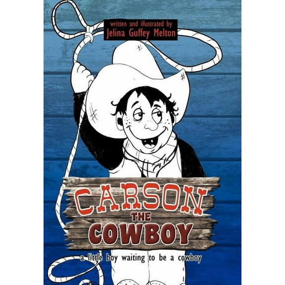 Carson the Cowboy: a little boy waiting to be a cowboy (Hardcover)