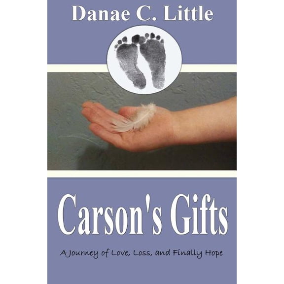 Carson's Gifts: A journey through love, loss and finally hope, (Paperback)