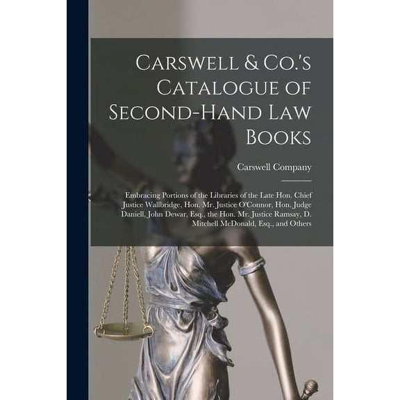 Carswell & Co.'s Catalogue of Second-hand Law Books [microform]: Embracing Portions of the Libraries of the Late Hon. Ch, (Paperback)