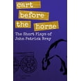thumbnail image 1 of Cart Before The Horse: The Short Plays of John Patrick Bray Paperback 153524061X 9781535240611 John Patrick Bray, 1 of 1
