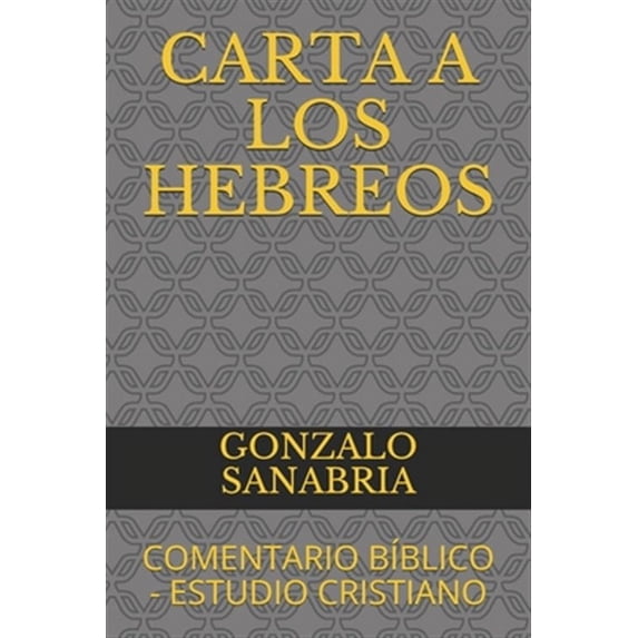 Epístolas Universales: Carta a Los Hebreos: Comentario Bíblico - Estudio Cristiano (Paperback)