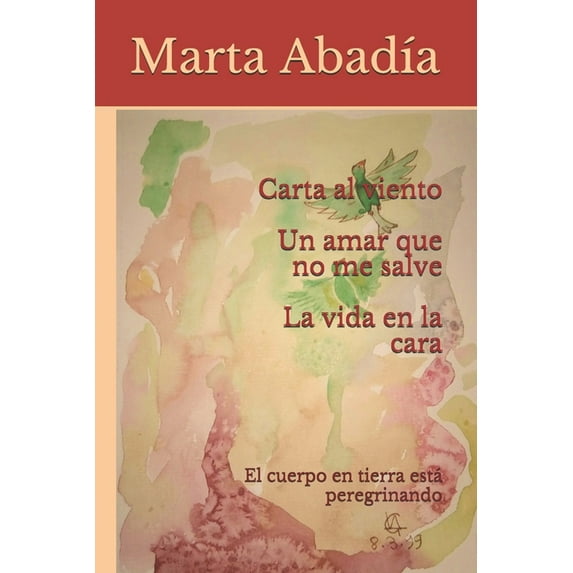 Carta al viento. La vida en la cara. Un amar que no me salve : El cuerpo en tierra está peregrinando (Paperback)