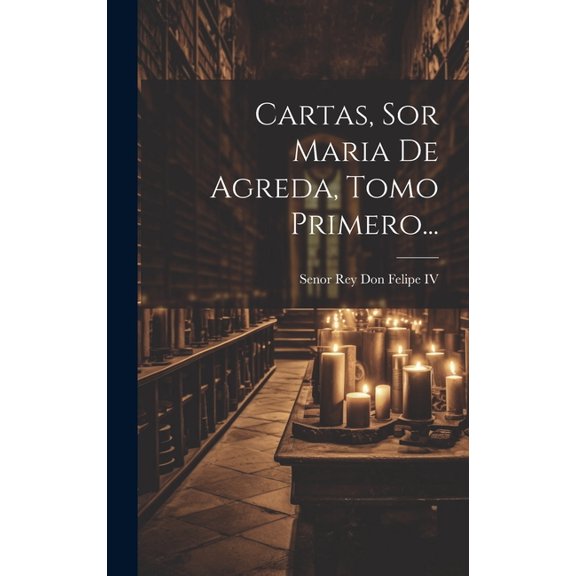 Cartas, Sor Maria De Agreda, Tomo Primero... (Hardcover)