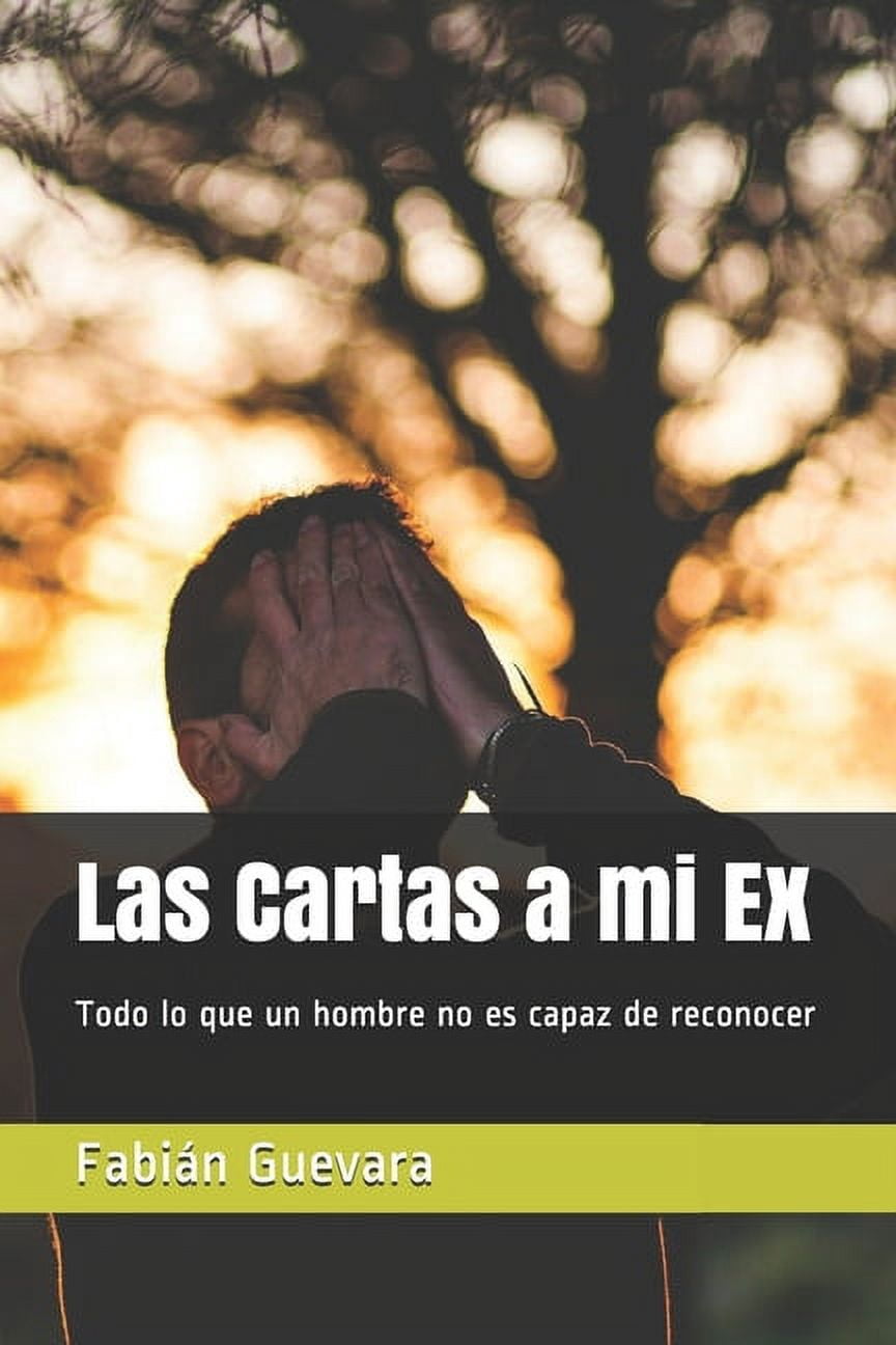 Cartas de Mi Ex, Inicio: Las Cartas a mi Ex : Todo lo que un hombre no es capaz de reconocer (Series #1) (Paperback)