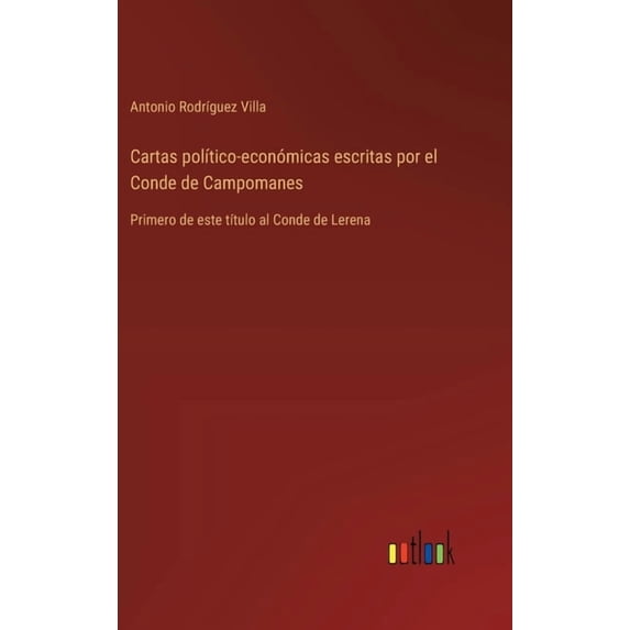 Cartas político-económicas escritas por el Conde de Campomanes: Primero de este título al Conde de Lerena, (Hardcover)