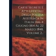 thumbnail image 1 of Carte Segrete E Atti Ufficiali Della Polizia Austriaca In Italia Dal 4 Giugno 1814 Al 22 Marzo 1848, Volume 2... (Paperback), 1 of 1