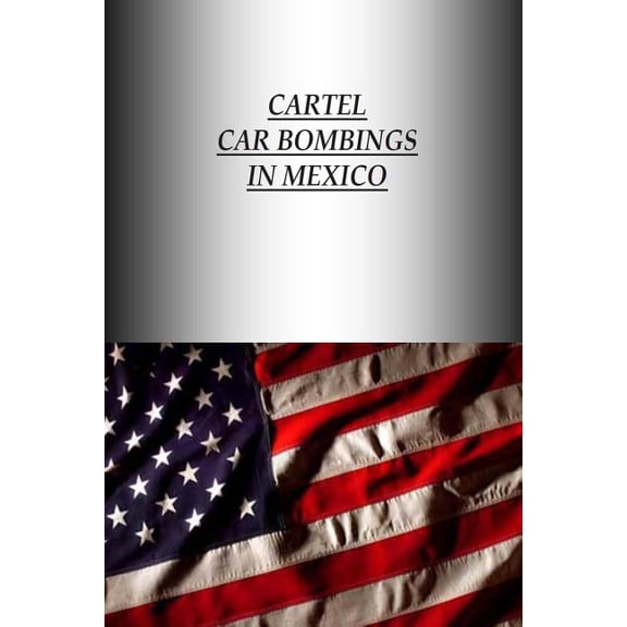 Cartel Car Bombings in Mexico