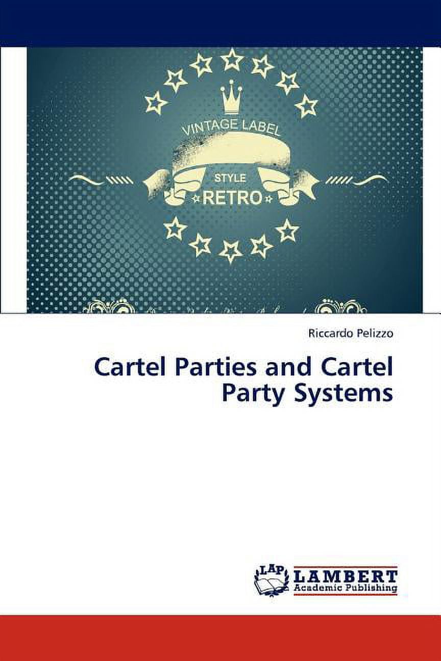 Cartel Parties and Cartel Party Systems (Paperback)