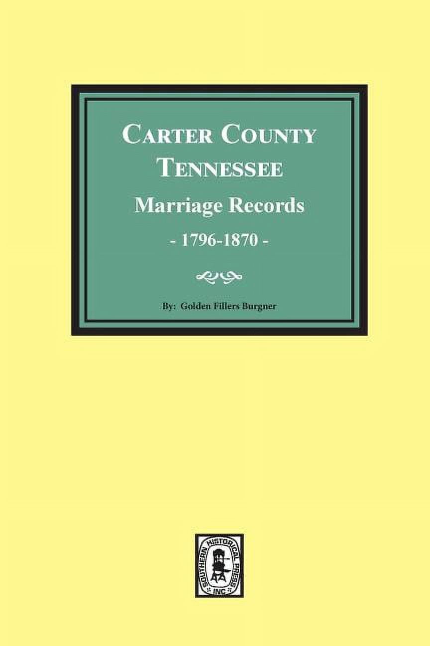 Carter County, Tennessee Marriage Records, 17961870 (Paperback)