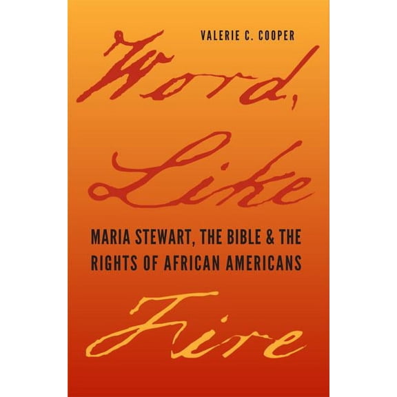 Carter G. Woodson Institute Series: Black Studies at Work in the World: Word, Like Fire : Maria Stewart, the Bible, and the Rights of African Americans (Paperback)