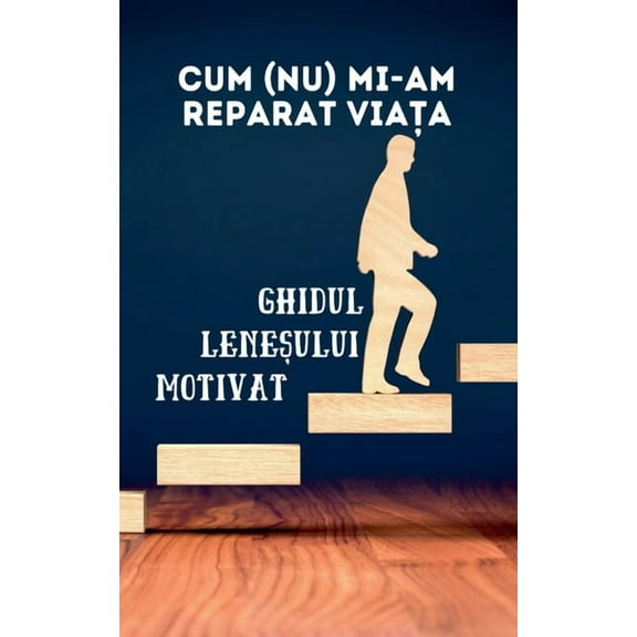 Carti in Limba Romana, Carti de Dezvolta Cum (nu) mi-am reparat viaa: Ghidul leneului motivat, (Paperback)