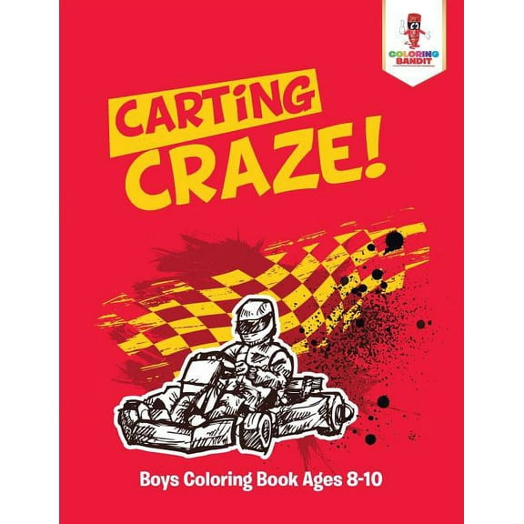Carting Craze!: Boys Coloring Book Ages 8-10, (Paperback)