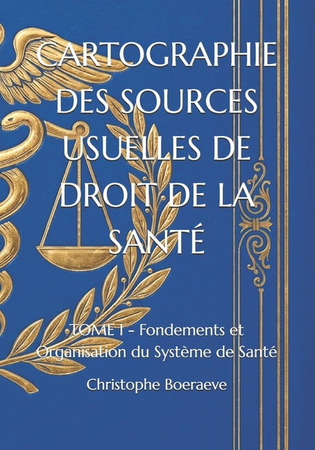 Cartographie Des Sources Usuelles de Dro Cartographie Des Sources Usuelles de Droit de la SantÃ©: TOME I - Fondements et Organisation du SystÃ¨me de SantÃ©, Book 1, (Paperback)