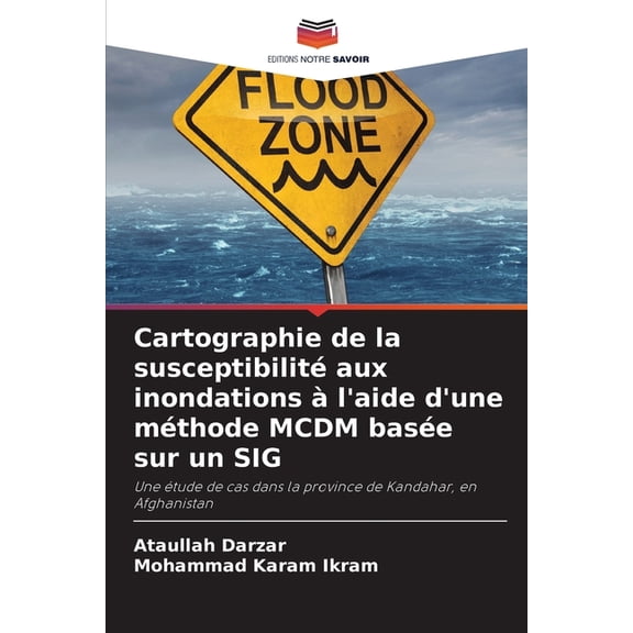 Cartographie de la susceptibilit aux inondations  l'aide d'une mthode MCDM base sur un SIG, (Paperback)