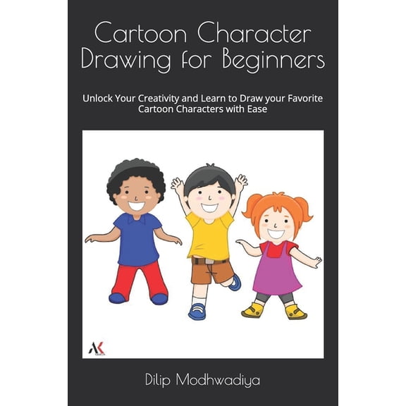 Cartoon Character Drawing for Beginners: Unlock Your Creativity and Learn to Draw your Favorite Cartoon Characters with , (Paperback)