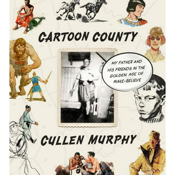 Cartoon County: My Father and His Friends in the Golden Age of Make-Believe, (Hardcover)
