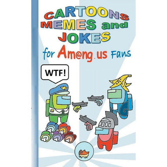 Cartoons, Memes and Jokes for Am@ng.us Fans: humor, fun, funny, jokebook, witty humorous, App, computer, pc, game, apple, (Paperback)