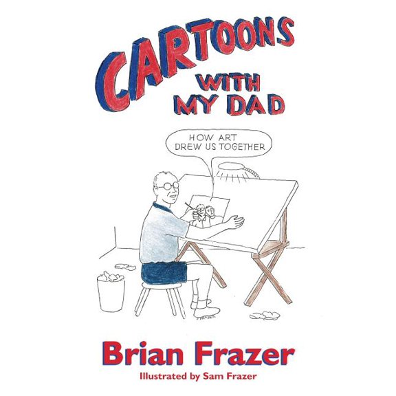 Cartoons With My Dad: How Art Drew Us Together, (Paperback)