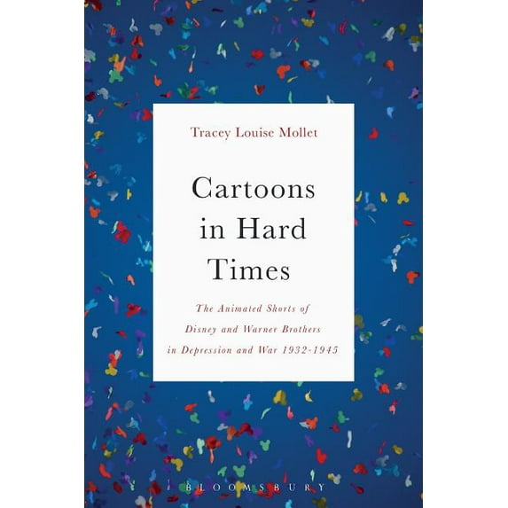 Cartoons in Hard Times: The Animated Shorts of Disney and Warner Brothers in Depression and War 1932-1945, (Hardcover)