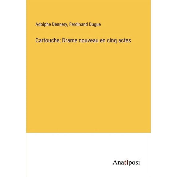 Cartouche; Drame nouveau en cinq actes, (Paperback)