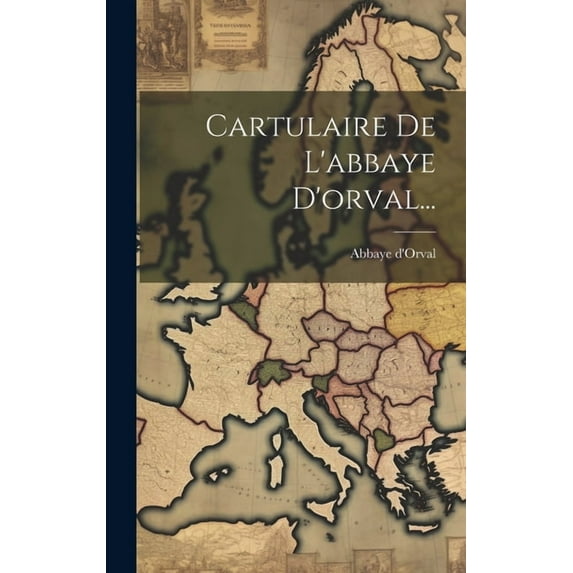 Cartulaire De L'abbaye D'orval... (Hardcover)