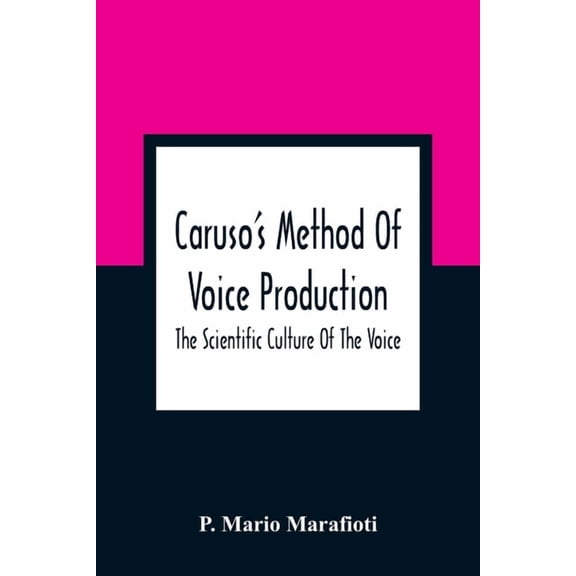 Caruso'S Method Of Voice Production: The Scientific Culture Of The Voice, (Paperback)