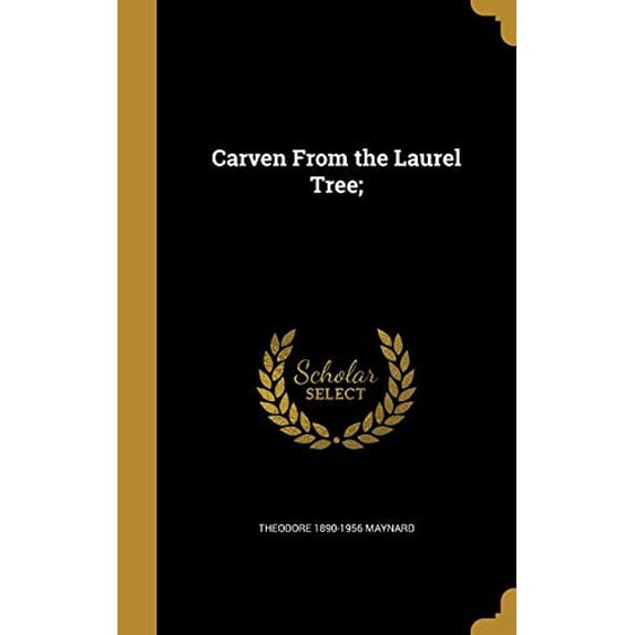 Carven From the Laurel Tree; Hardcover 1360661182 9781360661186 Theodore 1890-1956 Maynard