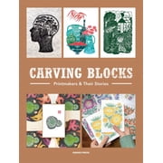 Carving Blocks Printmakers and Their Stories, Hardcover